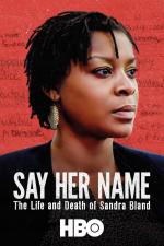 Film Vyslov její jméno: Život a smrt Sandry Blandové (Say Her Name: The Life and Death of Sandra Bland) 2018 online ke shlédnutí