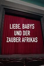 Film Láska, děti a kouzlo Afriky (Liebe, Babys und der Zauber Afrikas) 2009 online ke shlédnutí