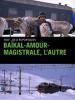 Film Bajkalsko-amurská magistrála (Baïkal-Amour-Magistrale, l'autre Transsibérien) 2005 online ke shlédnutí